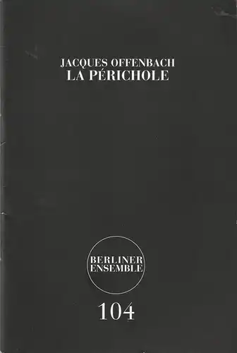 Berliner Ensemble Theater am Schiffbauerdamm, Hermann Wündrich: Programmheft Jacques Offenbach LA PERICHOLE Premiere 15. Oktober 2008 Spielzeit 2008 / 2009 Nr. 104. 