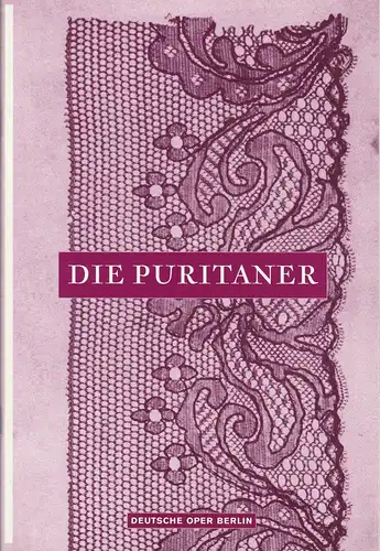 Deutsche Oper Berlin, Heinz-Dieter Sense, Regine Palmai, Pater Kain, Anna Dillinger: Programmheft Vincenzo Bellini I PURITANI - DIE PURITANER Premiere 19. November 2003 Spielzeit 2003 / 2004. 