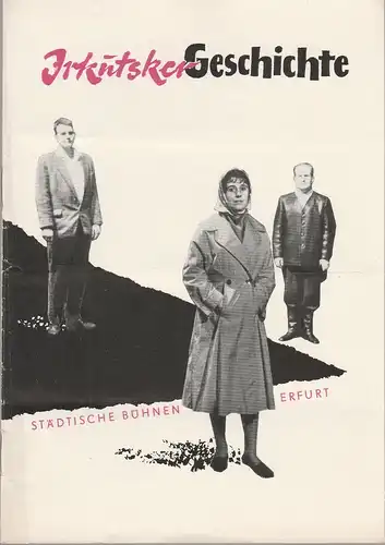 Städtische Bühnen Erfurt, Albrecht Delling, Hans Welker: Programmheft Alexej Arbusow IRKUTSKER GESCHICHTE Premiere 4. März 1961 Spielzeit 1960 / 61. 