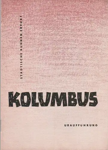 Städtische Bühnen Erfurt, Georg Leopold, Ilse Winter: Programmheft Karl-Rudi Griesbach KOLUMBUS Uraufführung 23. Dezember 1958 Spielzeit 1958 / 59 Heft 9. 