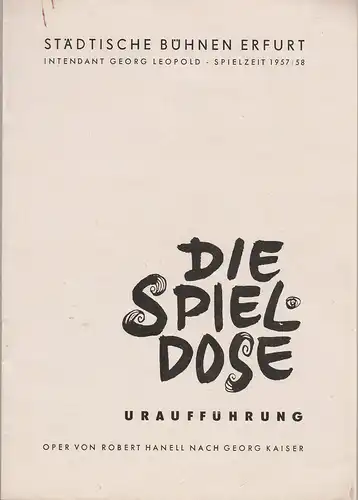 Städtische Bühnen Erfurt, Georg Leopold, Ilse Winter, Margret Müller ( Illustrationen ): Programmheft Robert Hanell DIE SPIELDOSE Uraufführung 30. November 1957 Spielzeit 1957 / 58 Heft 9. 