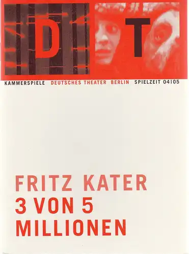 Deutsches Theater Berlin, Bernd Wilms, Oliver Reese, Bernd Stegemann, Christiane Dietrich, Iko Freese, Sophia Paeslack: Programmheft Fritz Kater 3 VON 5 MILLIONEN Premiere 15. Januar 2005 Kammerspiele Spielzeit 2004 / 05 Heft 10. 