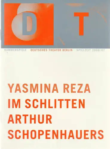 Deutsches Theater Berlin, Bernd Wilms, Oliver Reese, Michael Thalheimer, Michael de Vivie, Anja Kreß, Sophia Paeslack: Programmheft Yasmina Reza IM SCHLITTEN ARTHUR SCHOPENHAUERS Premiere 31. August 2006 Kammerspiele Spielzeit 2006 / 07 Heft 1. 