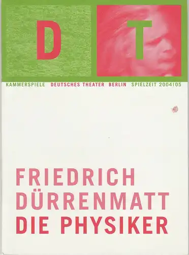 Deutsches Theater Berlin, Bernd Wilms, Oliver Reese, Roland Koberg, Kirsten Hoffmann, Susanne Benzing, Sophia Paeslack: Programmheft Friedrich Dürrenmatt DIE PHYSIKER Premiere 28. April 2005 Kammerspiele Spielzeit 2004 / 05 Heft 15. 