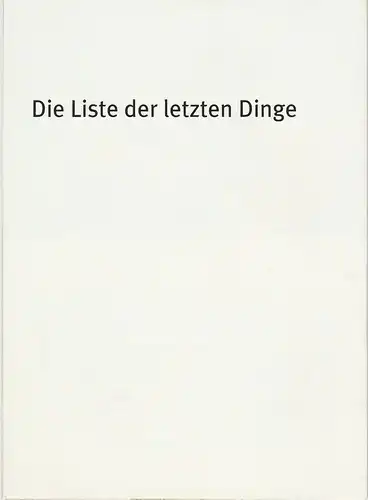 Bayerisches Staatsschauspiel,Dieter Dorn, Holger von Berg, Oliver Brunner, Hans Joachim Ruckhäberle, Andrea Vilter, Thomas Dashuber, Gunnar Klattenhoff: Programmheft Theresia Walser DIE LISTE DER LETZEN DINGE.. 