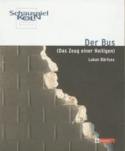 Schauspiel Köln, Marc Günther, Peter F. Raddatz, Ruth Bader, Birgit Voßhage, Klaus Lefebvre: Programmheft Lukas Bärfuss DER BUS Premiere 18. Juni 2005 Schlosserei Spielzeit 2004  / 05. 