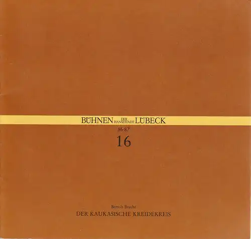 Bühnen der Hansestadt Lübeck, Hans Thoenies, Walter, Hollender: Programmheft Bertolt Brecht DER KAUKASISCHE KREIDEKREIS Premiere 3. Mai 1987 Kammerspiele Spielzeit 1986 / 87 Heft 16. 