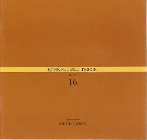 Bühnen der Hansestadt Lübeck, Hans Thoenies, Ulrich Fischer: Programmheft Horst Vincon DIE SIEGESFEIER Premiere 9. April 1983 Kammerspiele Spielzeit 1982 / 83 Heft 16. 
