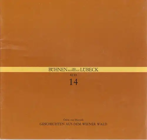 Bühnen der Hansestadt Lübeck, Hans Thoenies, Ulrich Fischer: Programmheft Ödön von Horvath GESCHICHTEN AUS DEM WIENER WALD Premiere 5. März 1983 Großes Haus Spielzeit 1982 / 83 Heft 14. 