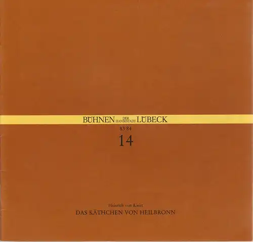 Bühnen der Hansestadt Lübeck, Hans Thoenies, Ulrich Fischer: Programmheft Heinrich von Kleist DAS KÄTHCHEN VON HEILBRONN Premiere 15. März 1984 Großes Haus Spielzeit 1983 / 84 Heft 14. 