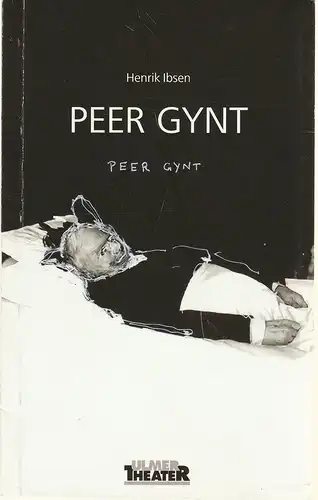 Ulmer Theater, Ansgar Haag, Henning Reinholz, Esther Hottenrott, Anders Beer Wilse, Gerhard Kolb: Programmheft Henrik Ibsen PEER GYNT Premiere 19. Mai 2005 Großes Haus Spielzeit 2004 / 05 Heft 191. 