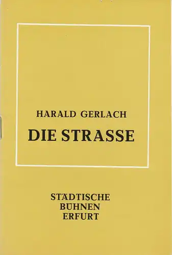 Städtische Bühnen Erfurt, Bodo Witte, Ursula Boock, Uwe Hübner, Regina Holland-Cunz: Programmheft Harald Gerlach DIE STRASSE Uraufführung Premiere 19. Dezember 1979 Spielzeit 1979 Heft 7. 