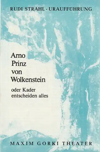 Maxim Gorki Theater, Albert Hetterle, Erika Köllinger, Werner Knispel: Programmheft Uraufführung Rudi Strahl ARNO PRINZ VON WOLKENSTEIN Premiere 7. Mai 1977 Spielzeit 1976 / 77 Heft 4. 