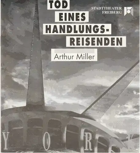 Stadttheater Freiberg, Rüdiger Bloch, Elvira Zöllner: Programmheft Arthur Miller TOD EINES HANDLUNGSREISENDEN Premiere 29. Mai 1993 Spielzeit 1992 / 93. 