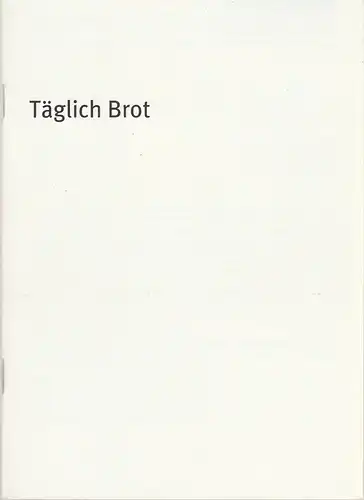 Bayerisches Staatsschauspiel, Dieter Dorn, Holger von Berg, Andreas Vilter, Thomas Dashuber: Programmheft Gesine Danckwart TÄGLICH BROT Premiere 24. Juni 2003 Theater im Haus der Kunst Spielzeit 2002 / 03 Heft 34. 