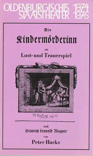 Oldenburgisches Staatstheater, Harry Niemann, Rosemarie Grünewld, Emmy Krämer, Harald Markert, Klaus Zehelein, Hansheinrich Palitzsch: Programmheft Peter Hacks DIE KINDERMÖRDERIN Premiere 5. Oktober 1974 Spielzeit 1974 / 75 Heft 6. 