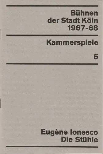 Bühnen der Stadt Köln, Egon Kochanowski, Wilhelm Steffens, Hannes Jähn: Programmheft Eugene Ionesco DIE STÜHLE Kammerspiele Spielzeit 1967 / 68 Heft 5. 