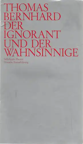 Staatliche Schauspielbühnen Berlin, Hans Lietzau, Ernst Wendt, Dieter Dorn: Programmheft Thomas Bernhard DER IGNORANT UND DER WAHNSINNIGE  Schloßpark-Theater Spielzeit 1972 / 73 Heft 2. 