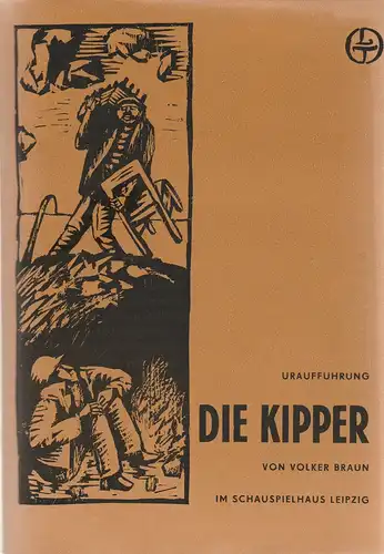 Leipziger Theater, Kark Kayser, Chrustoph Hamm, Hanne Roepke, Volker Wendt: Programmheft Uraufführung Volker Braun DIE KIPPER Premiere 4. März 1972 Schauspielhaus Spielzeit 1971 / 72 Heft 17. 