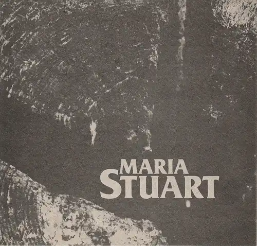 Städtische Theater Karl-Marx-Stadt, Gerhard Meyer, Manfed Patzschke, Florian Morgenstern: Programmheft Friedrich Schiller MARIA STUART Premiere 19. Juni 1987 Schauspielhaus Spieljahr 1987. 