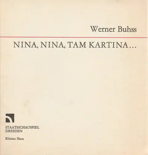 Staatsschauspiel Dresden, Gerhard Wolfram, Johannes Richter, Wolfgang Hennig: Programmheft Uraufführung Werner Buhss NINA NINA TAM KARTINA 19. November 1988 Kleines Haus. 