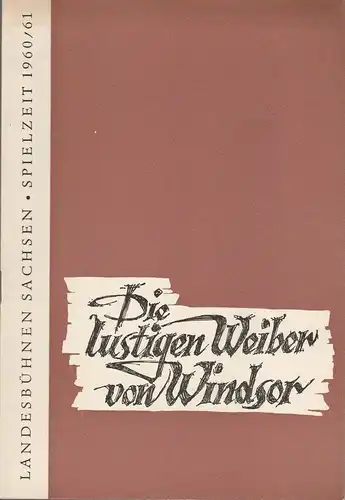 Landesbühnen Sachsen, Rudi Kostka, Dieter Härtwig, Alexander Alfs, Walter Arlt: Programmheft Otto Nicolai DIE LUSTIGEN WEIBER VON WINDSOR Premiere 11. Dezember 1960 Spielzeit 1960 / 61 Heft 2. 