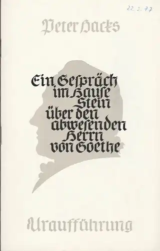 Staatstheater Dresden, Fred Larondelle, Hannes Fischer, Ilsedore Reinsberg, Stefan Plenkers: Programmheft Uraufführung Peter Hacks EIN GESPRÄCH IM HAUSE STEIN ÜBER DEN ABWESENDEN HERRN VON GOETHE Premiere  20. März 1976. 