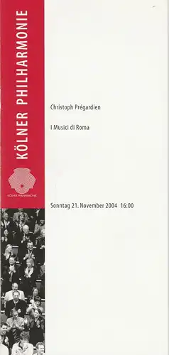 KölnMusik GmbH, Wolfgang Schmidt, Sebastian Loelgen, Guido Fischer: Programmheft  I MUSICI DI ROMA 21. November 2004 Kölner Philharmonie. 