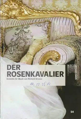 Tiroler Landestheater & Orchester GmbH Innsbruck, Johannes Reitmeier, Susanne Bieler, Rupert Larl ( Probenfotos ): Programmheft Richard Strauss DER ROSENKAVALIER Premiere 9. November 2014 Spielzeit 2014 / 15 Heft 54. 