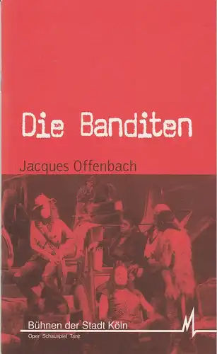 Bühnen der Stadt Köln, Günter Krämer, Hans-Joachim Wagner, Klaus Lefebvre ( Probenfotos ): Programmheft Jacques Offenbach DIE BANDITEN Premiere 22. Oktober 1999. 