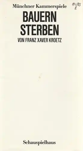 Münchner Kammerspiele, Dieter Dorn, Bernd Wilms, Wolfgang Zimmermann, Oda Sternberg ( Probenfotos ): Programmheft Uraufführung Franz Xaver Krötz BAUERN STERBEN 9. Juni 1985 Schauspielhaus Spielzeit 1984 / 85 Heft 8. 