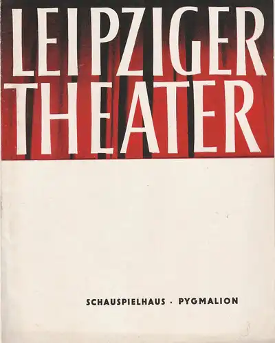 Städtische Theater Leipzig, Karl Kayser, Hans Michael Richter, Walter Bankel, John Lorenz: Programmheft George Bernard Shaw PYGMALION 18. November 1966 Schauspielhaus Spielzeit 1965 / 66 Heft 16. 
