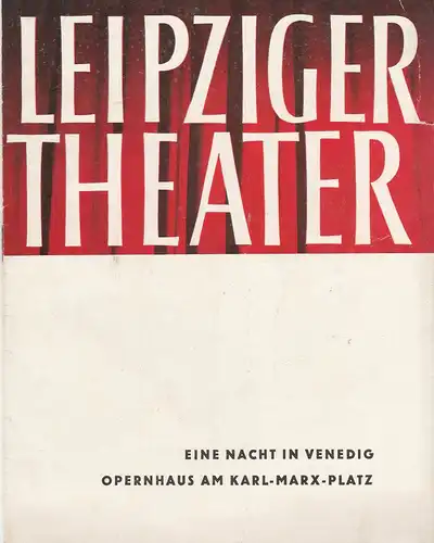 Städtische Theater Leipzig, Karl Kayser, Hans Michael Richter,Dietrich Wolf, Isolde Hönig: Programmheft  Johann Strauss EINE NACHT IN VENEDIG Opernhaus Spielzeit 1964 / 65 Heft 12. 