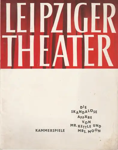 Städtische Theater Leipzig, Karl Kayser, Hans Michael Richter, Walter Bankel, Isolde Hönig: Programmheft John Boynton Priestley DIE SKANDALÖSE AFFÄRE VON MR. KETTLE UND MRS. MOON Kammerspiele Spielzeit 1964 / 65 Heft 23. 