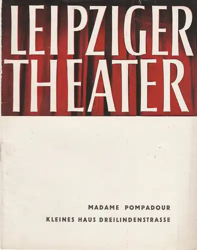 Städtische Theater Leipzig, Karl Kayser, Hans Michael Richter, Dietrich Wolf, Isolde Hönig: Programmheft Leo Fall MADAME POMPADOUR Kleines Haus Spielzeit 1964 / 65 Heft 7. 