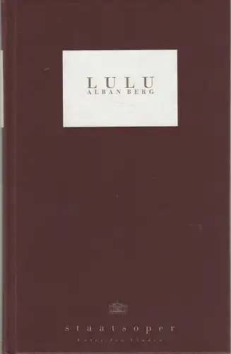 Staatsoper Unter den Linden, Daniel Barenboim, Georg Quander, Micaela von Marcard, Walter Rösler, Helga Jäger: Programmheft Alban Berg LULU Premiere 23. Februar 1997. 