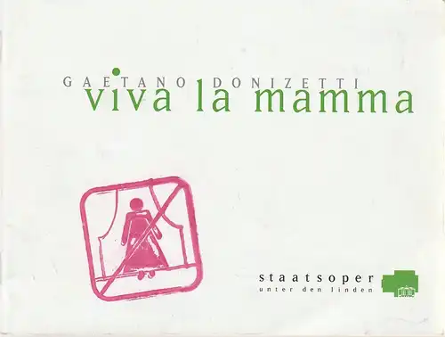 Staatsoper Unter den Linden, Daniel Barenboim, Ronald H. Adler ( Kommissairscher Intendant ), Detlef Giese, Francis Hüsers, Dieter Thomas, Monika Rittershaus ( Szenenfotos ): Programmheft Gaetano Donizetti VIVA LA MAMMA Premiere 20. Juni 2009. 