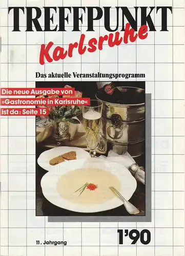 Bonczek und Schreiber Verlagsgesellschaft mbH, Ulrich Schröder ( Fotos ): Programmheft TREFFPUNKT KARLSRUHE Das aktuelle Veranstaltungsprogramm 1 / 90 11. Jahrgang. 