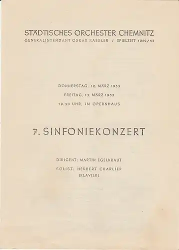 Städtisches Orchester Chemnitz, Oskar Kaesler: Programmheft 7. SINFONIEKONZERT 12. und 13. März 1953 Opernhaus Spielzeit 1952 / 53. 