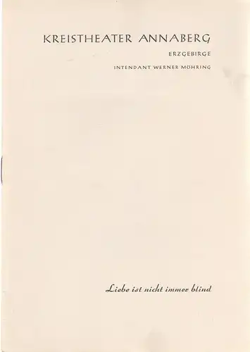 Kreistheater Annaberg Erzgebirge, Werner Möhring, Klaus Pastowsky: Programmheft Friedrich Gentz LIEBE IST NICHT IMMER BLIND Premiere 21. November 1959 Spielzeit 1959 / 60 Heft 7. 