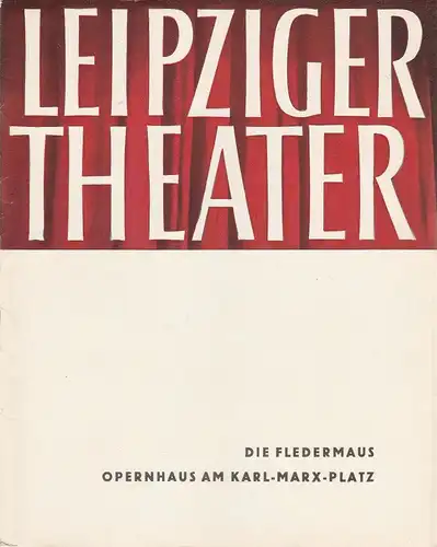 Städtische Theater Leipzig, Karl Kayser, Hans Michael Richter, Dietrich Wolf, Isolde Hönig: Programmheft Johann Strauss DIE FLEDERMAUS Opernhaus Am Karl-Marx-Platz Spielzeit 1960 / 61 Heft 20. 