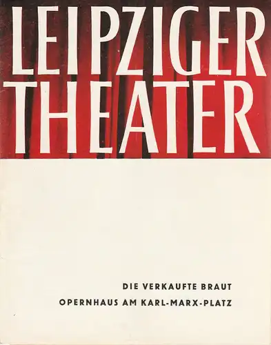 Städtische Theater Leipzig, Karl Kayser, Hans Michael Richter, Dietrich Wolf, Isolde Hönig: Programmheft Bedrich Smetana DIE VERKAUFTE BRAUT Opernhaus Am Karl-Marx-Platz Spielzeit 1963 / 64 Heft 16. 