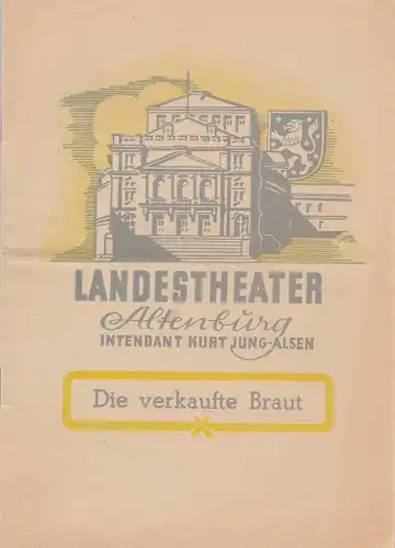 Landestheater Altenburg, Kurt Jung-Alsen, Hans Grimm: Programmheft Friedrich Smetana DIE VERKAUFTE BRAUT ca. 1949. 