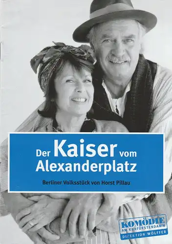 Komödie am Kurfürstendamm, Direktion Wölffer, Gastspiele Berlin, Katrin Schindler: Programmheft Horst Pillau DER KAISER VOM ALEXANDERPLATZ Premiere 15. März 2002. 