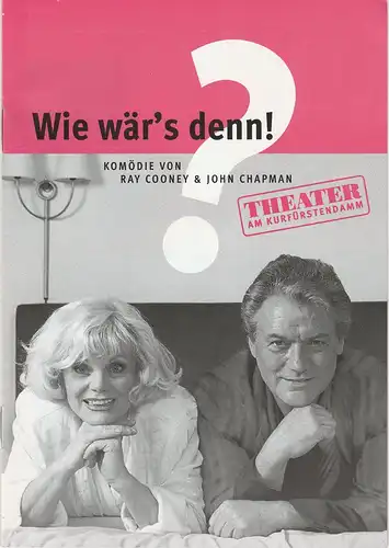 Komödie am Kurfürstendamm Gastspiele Berlin, Direktion Wölffer, Katrin Schindler: Programmheft Ray Cooney / John Chapman WIE WÄR´S DENN ! Premiere 30. Januar 2004 Iserlohn. 