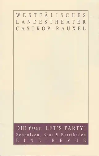 Westfälisches Landestheater Castrop-Rauxel, Herbert Hauck, Gösta Courkamp: Programmheft DIE 60ER: LET`S PARTY. Schnulzen, Beat & Barrikaden. Eine Revue Premiere 14. April 1994 Stadthalle Castrop-Rauxel. 