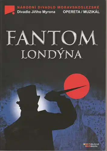 Narodni Divadlo Moravskoslezske, Divadlo Jiriho Myrona, musical media: Programmheft FANTOM LONDYNA Weltpremiere am 16. und 18. Mai 2013 im Jiri Myron Theater Das Phantom von London. 