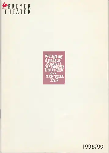 Bremer Theater, Klaus Pierwoß, Joachim Lux, Jörg Landsberg ( Probenfotos ): Programmheft Mozart DIE HOCHZEIT DES FIGARO Premiere 18. Februar 1999 Theater am Goetheplatz Spielzeit 1998 / 99. 