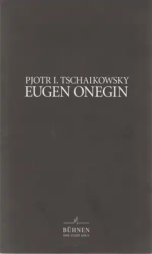 Bühnen der Stadt Köln, Michael Hampe, Gesine Reichold, Claudio Martinez, Stefan Poprawka: Programmheft Pjotr I. Tschaikowsky EUGEN ONEGIN 6. Oktober 2000 Opernhaus. 