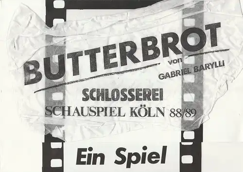 Schauspiel Köln, Klaus Pierwoß, Alexander von Maravic, Joachim Lux, Antje Diekow, Paul Leclaire ( Fotos ): Programmheft Gabriel Barylli BUTTERBROT Premiere 8. Dezember 1988 Schlosserei Spielzeit 1988 / 89. 